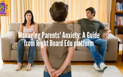 Managing Parents’ Anxiety: A Guide from Right Board Edu platform